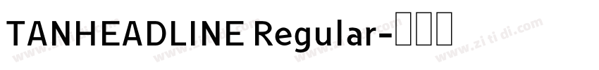 TANHEADLINE Regular字体转换